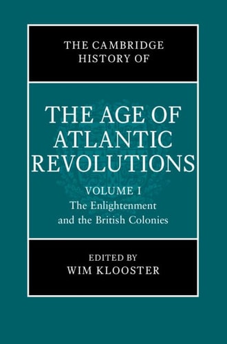 The Cambridge History of the Age of Atlantic Revolutions: Volume 1, The Enlightenment and the British Colonies
