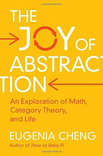 The Joy of Abstraction An Exploration of Math, Category Theory, and Life