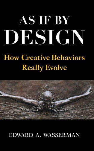 As If By Design How Creative Behaviors Really Evolve