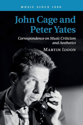 John Cage and Peter Yates Correspondence on Music Criticism and Aesthetics
