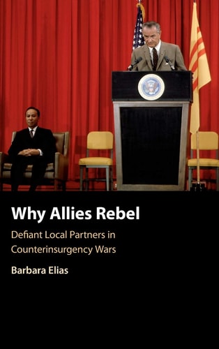 Why Allies Rebel Defiant Local Partners in Counterinsurgency Wars