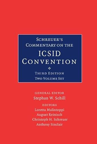Schreuer's Commentary on the ICSID Convention A Commentary on the Convention on the Settlement of Investment Disputes Between States and Nationals of Other States