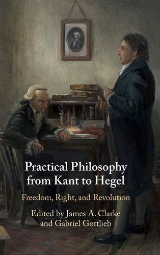 Practical Philosophy from Kant to Hegel Freedom, Right, and Revolution