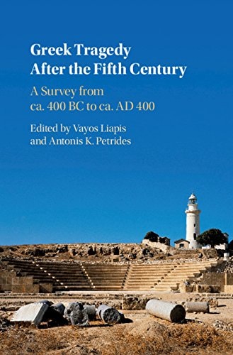 Greek Tragedy After the Fifth Century A Survey from ca. 400 BC to ca. AD 400