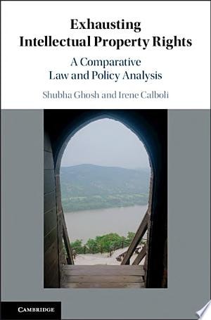 Exhausting Intellectual Property Rights A Comparative Law and Policy Analysis