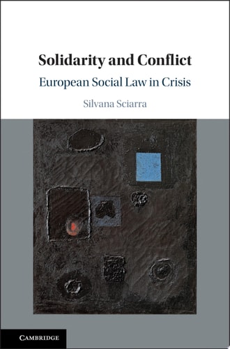 Solidarity and Conflict European Social Law in Crisis