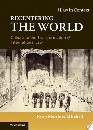 Recentering the World China and the Transformation of International Law