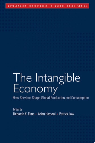 The Intangible Economy How Services Shape Global Production and Consumption
