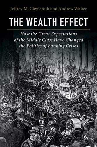 The Wealth Effect How the Great Expectations of the Middle Class Have Changed the Politics of Banking Crises