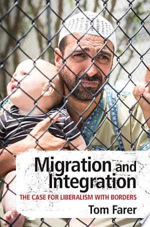 Migration and Integration The Case for Liberalism with Borders