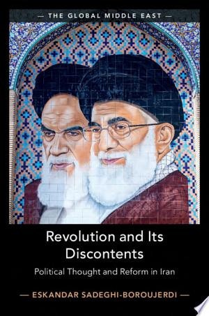 Revolution and its Discontents Political Thought and Reform in Iran