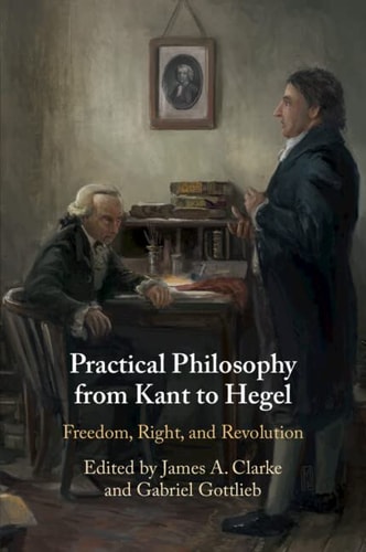 Practical Philosophy from Kant to Hegel Freedom, Right, and Revolution