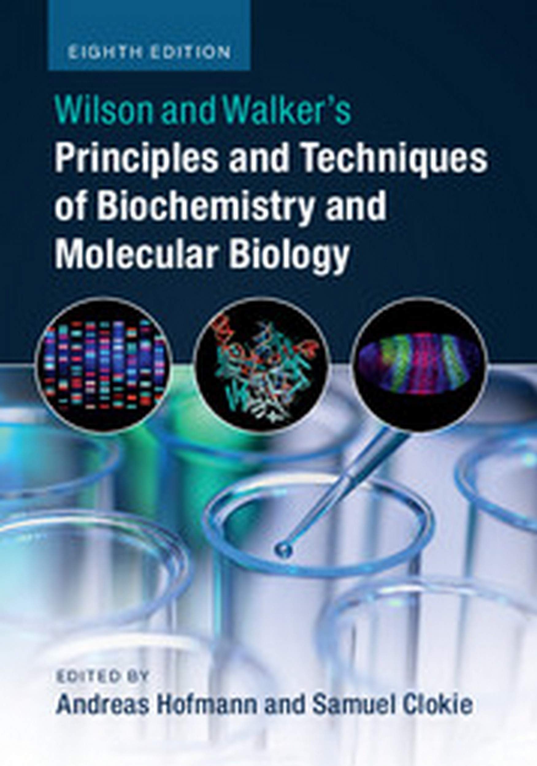 Wilson and Walkers Principles and Techniques of Biochemistry and Molecular Biology 8Ed