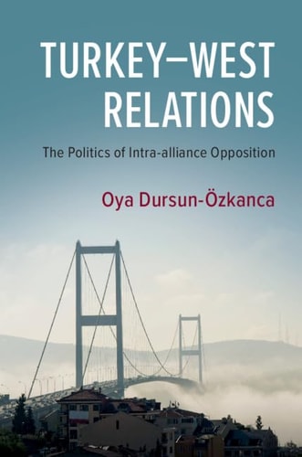 Turkey-West Relations The Politics of Intra-alliance Opposition