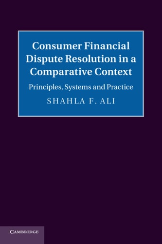 Consumer Financial Dispute Resolution in a Comparative Context Principles, Systems and Practice