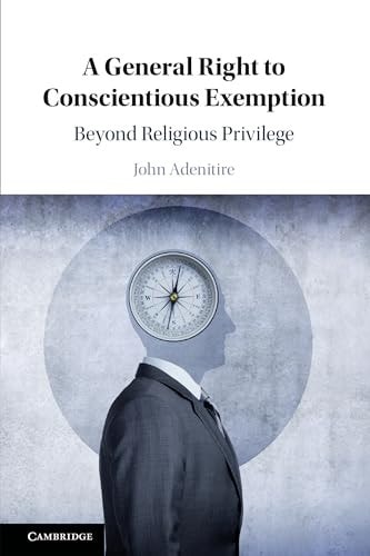 A General Right to Conscientious Exemption: Beyond Religious Privilege