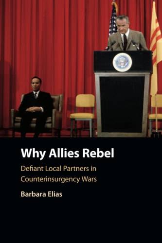 Why Allies Rebel Defiant Local Partners in Counterinsurgency Wars