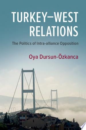Turkey–West Relations The Politics of Intra-alliance Opposition