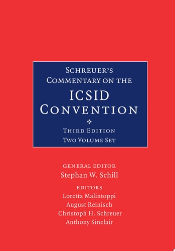Schreuer's Commentary on the ICSID Convention A Commentary on the Convention on the Settlement of Investment Disputes Between States and Nationals of Other States