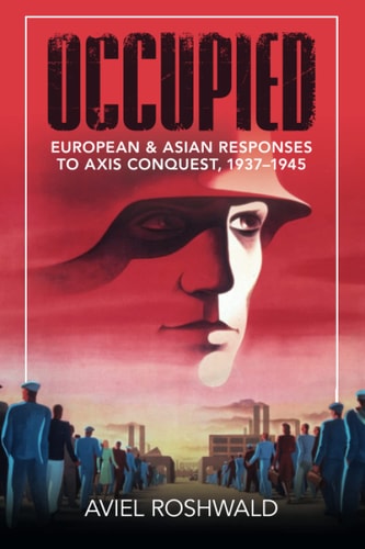 Occupied European and Asian Responses to Axis Conquest, 1937-1945