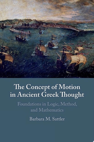The Concept of Motion in Ancient Greek Thought Foundations in Logic, Method, and Mathematics