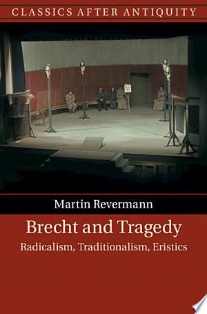 Brecht and Tragedy Radicalism, Traditionalism, Eristics