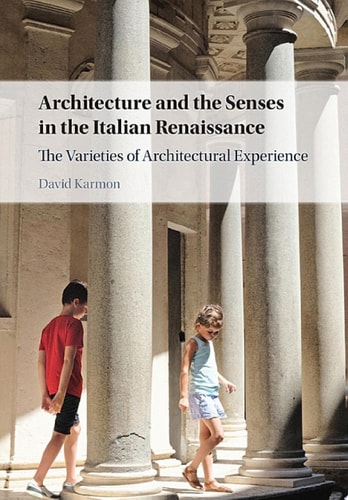 Architecture and the Senses in the Italian Renaissance The Varieties of Architectural Experience