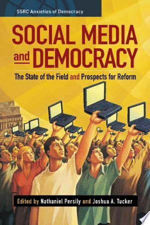Social Media and Democracy The State of the Field, Prospects for Reform