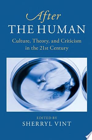 After the Human Culture, Theory and Criticism in the 21st Century