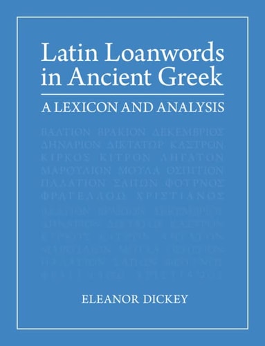 Latin Loanwords in Ancient Greek A Lexicon and Analysis