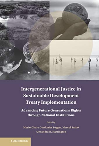 Intergenerational Justice in Sustainable Development Treaty Implementation Advancing Future Generations Rights through National Institutions