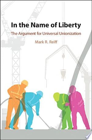 In the Name of Liberty The Argument for Universal Unionization