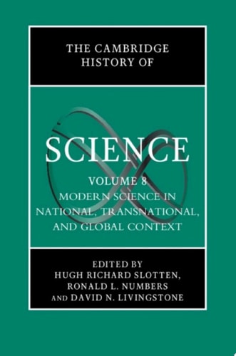 The Cambridge History of Science: Volume 8, Modern Science in National, Transnational, and Global Context