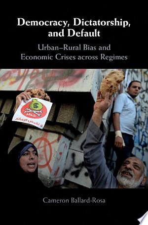 Democracy, Dictatorship, and Default Urban-Rural Bias and Economic Crises across Regimes