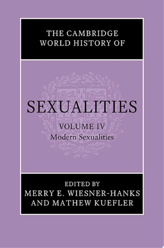 The Cambridge World History of Sexualities: Volume 4, Modern Sexualities