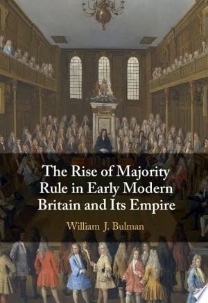 The Rise of Majority Rule in Early Modern Britain and Its Empire