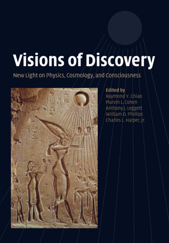 Visions of Discovery New Light on Physics, Cosmology, and Consciousness