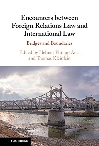 Encounters between Foreign Relations Law and International Law Bridges and Boundaries