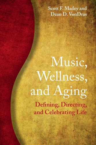 Music, Wellness, and Aging Defining, Directing, and Celebrating Life