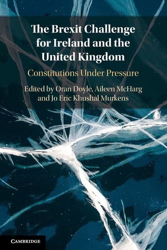 The Brexit Challenge for Ireland and the United Kingdom Constitutions Under Pressure