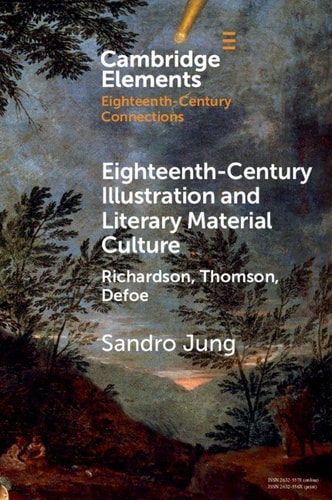 Eighteenth-Century Illustration and Literary Material Culture - Richardson, Thomson, Defoe
