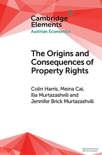The Origins and Consequences of Property Rights Austrian, Public Choice, and Institutional Economics Perspectives