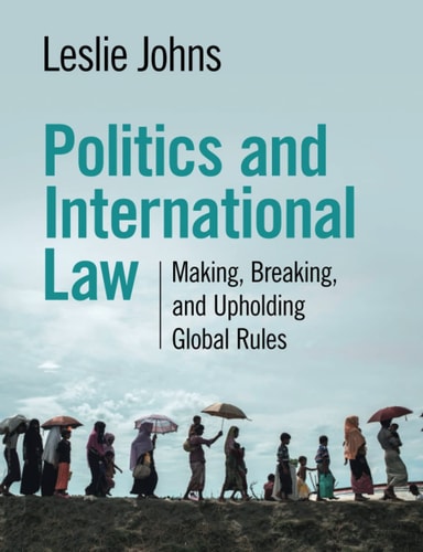 Politics and International Law Making, Breaking, and Upholding Global Rules