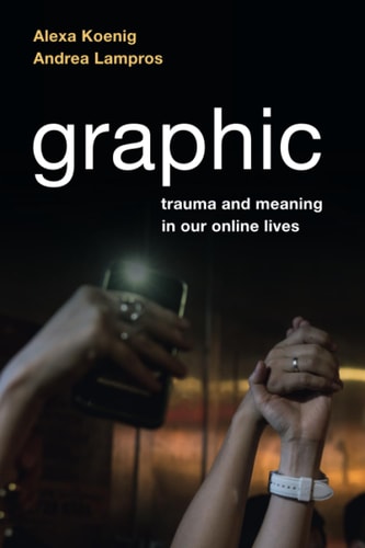 Graphic Trauma and Meaning in Our Online Lives