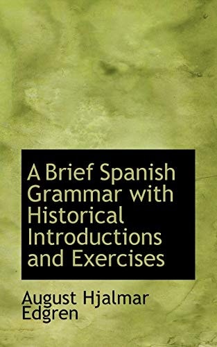 A Brief Spanish Grammar with Historical Introductions and Exercises
