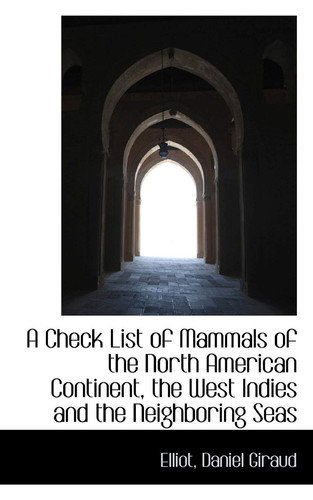 A Check List of Mammals of the North American Continent, the West Indies and the Neighboring Seas