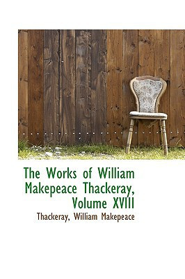 The Works of William Makepeace Thackeray, Volume XVIII