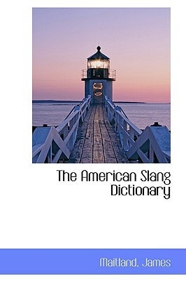 The American Slang Dictionary (BiblioLife Reproduction Series)