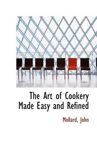 The Art of Cookery Made Easy and Refined