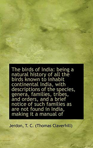The birds of India: being a natural history of all the birds known to inhabit continental India, wit